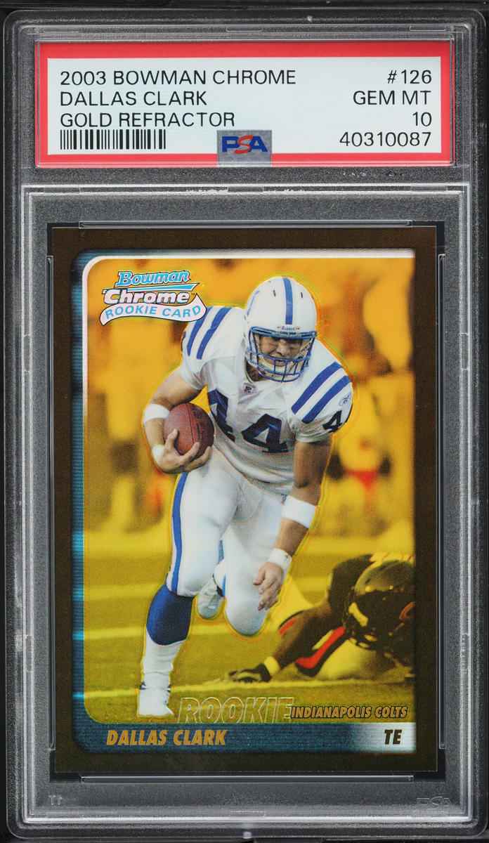 2003 Bowman Chrome Gold Refractor Dallas Clark ROOKIE /50 #126 PSA 10 GEM MINT